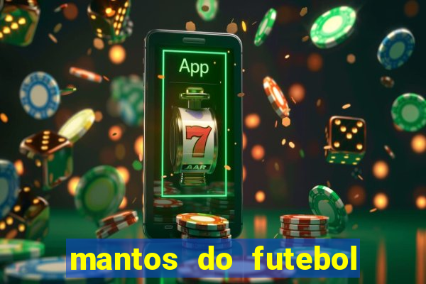 mantos do futebol jogos de hoje